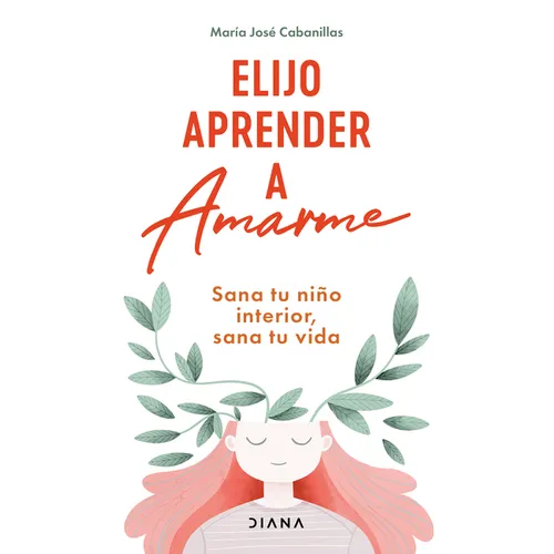 Elijo Aprender a Amarme: Sana Tu Niño Interior, Sana Tu Vida / Learning to Love Myself