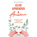 Elijo Aprender a Amarme: Sana Tu Niño Interior, Sana Tu Vida / Learning to Love Myself
