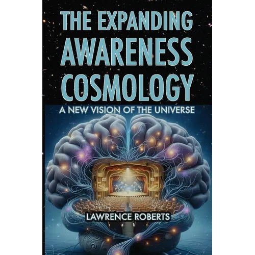 The Expanding Awareness Cosmology: A New Vision of the Universe