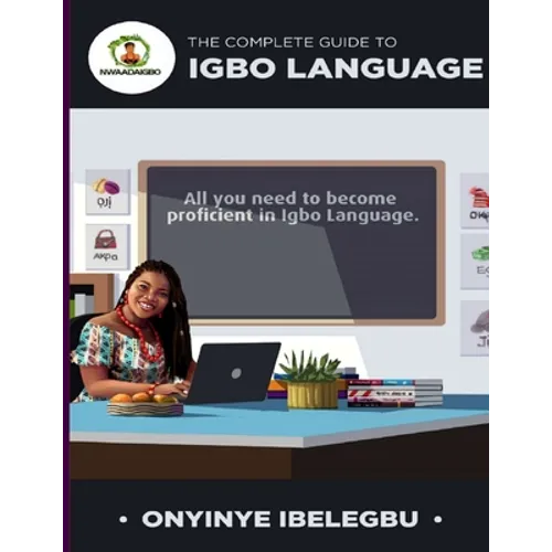 The Complete Guide to Igbo Language: All you need to become proficient in Igbo Language