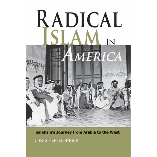 Radical Islam in America: Salafism's Journey from Arabia to the West