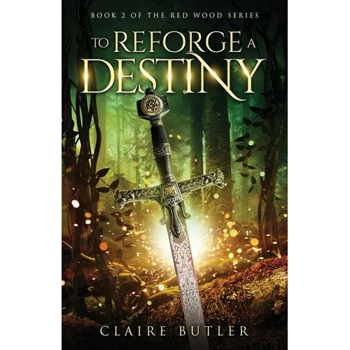 To Reforge A Destiny: A New Adult Medieval Fantasy Romance (The Red Wood Series Book 2)
