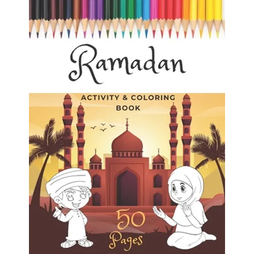 Ramadan Activity & Coloring Book: A Fun And Simple Islamic Coloring Book For Muslim Kids Aged 6-12 Idea To Celebrate The Holy Month