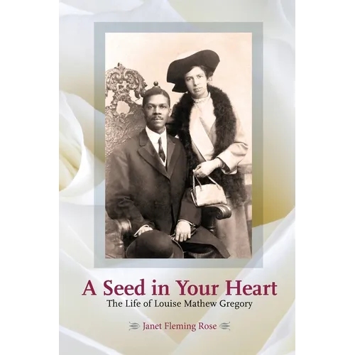 A Seed in Your Heart - The Life of Louise Mathew Gregory