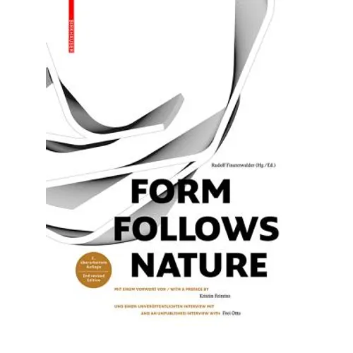 Form Follows Nature: Eine Geschichte Der Natur ALS Modell Für Formfindung in Ingenieurbau, Architektur Und Kunst / A History of Nature as Model for De