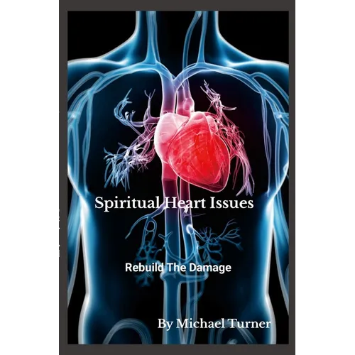 Spiritual Heart Issues: Rebuild the Heart Damage!