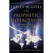 Prophetic Intercessor: Releasing God's Purposes to Change Lives and Influence Nations