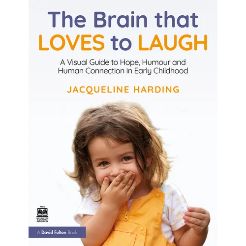 The Brain That Loves to Laugh: A Visual Guide to Hope, Humour and Human Connection in Early Childhood