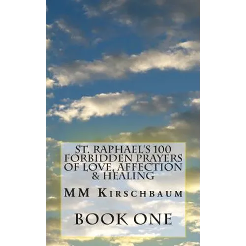 St. Raphael's 100 Forbidden Prayers of Love, Affection & Healing