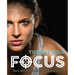 Focus: How to Reach Your Potential in Sport, Business and Life