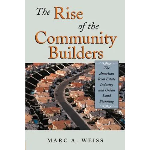 The Rise of the Community Builders: The American Real Estate Industry and Urban Land Planning