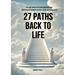 27 Paths Back to Life: Near-Death Experiences with Journeys Into Afterlife