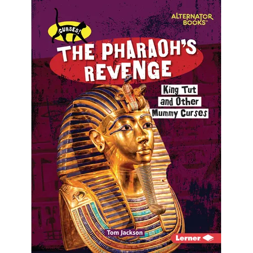 The Pharaoh's Revenge: King Tut and Other Mummy Curses