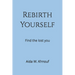 Rebirth Yourself: Find the lost you
