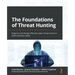 The Foundations of Threat Hunting: Organize and design effective cyber threat hunts to meet business needs