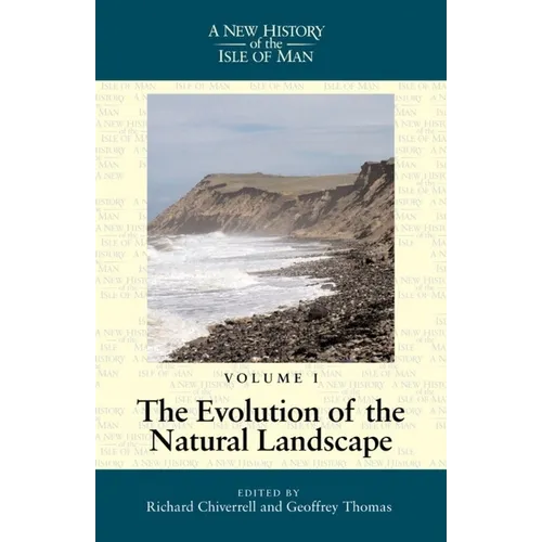 A New History of the Isle of Man Vol. 1: Evolution of the Natural Landscape