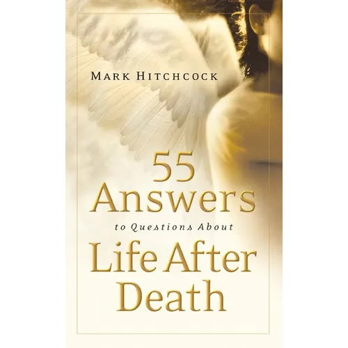 55 Answers to Questions about Life After Death