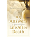 55 Answers to Questions about Life After Death