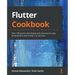 Flutter Cookbook: Over 100 proven techniques and solutions for app development with Flutter 2.2 and Dart