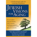 Jewish Visions for Aging: A Professional Guide for Fostering Wholeness