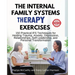 The Internal Family Systems Therapy Exercises: 150 Practical IFS Techniques for Healing Trauma, Anxiety, Depression, Relationships, Self-Leadership, a