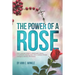 The Power of a Rose: How a young mother's catastrophic illness, a husband's undying love, and a medical miracle changed a family's life forever.