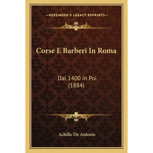 Corse E Barberi In Roma: Dal 1400 In Poi (1884)
