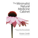 The Minimalist Natural Medicine Cabinet: Creating a Small Collection of Remedies to Meet Common Household Needs