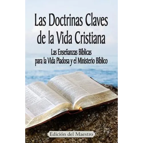 Las Doctrinas Claves de la Vida Cristiana (Edición del Maestro): Las Enseñanzas Bíblicas para la Vida Piadosa y el Ministerio Bíblico