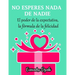 NO ESPERES NADA DE NADIE El peligroso poder de la expectativa la fórmula de la felicidad: Spanish Version