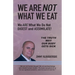 We Are Not What We Eat: We Are What We Do Not Digest and Assimilate