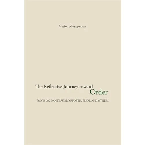 The Reflective Journey Toward Order: Essays on Dante, Wordsworth, Eliot, and Others