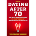 Dating After 70: 100 Must-Ask Questions To Find "The One" When Dating In Your 70s