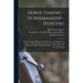 Horse-Taming - Horsemanship - Hunting: A New Illustrated Edition of J.S. Rarey's Art of Taming Horses, With the Substance of the Lectures at the Round