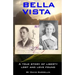 Bella Vista: A True Story of Liberty Lost and Love Found