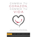 Change Your Heart Change Your Life: How Changing What You Believe Will Give You the Great Life You've Always Wanted