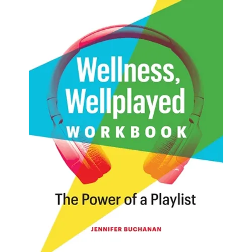 Wellness, Wellplayed Workbook: The Power of a Playlist