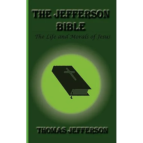 The Jefferson Bible, The Life and Morals of Jesus