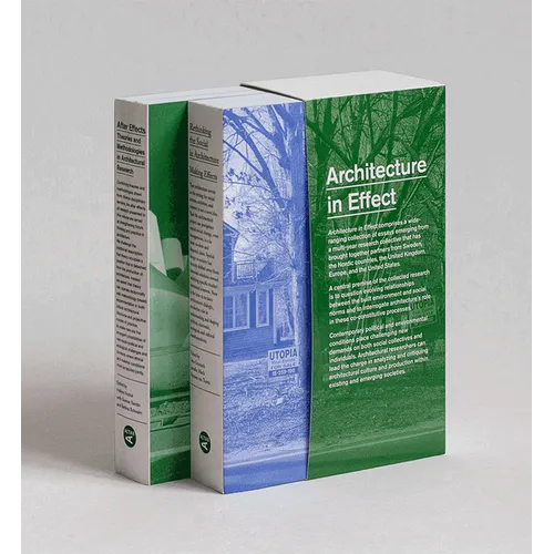 Architecture in Effect: Volume 1: Rethinking the Social in Architecture: Making Effects and Volume 2: After Effects: Theories and Methodologies in Arc