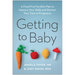 Getting to Baby: A Food-First Fertility Plan to Improve Your Odds and Shorten Your Time to Pregnancy