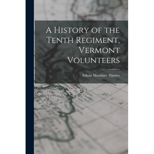 A History of the Tenth Regiment, Vermont Volunteers