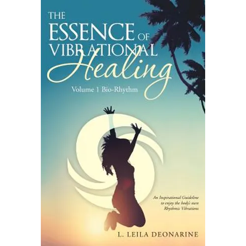 The Essence of Vibrational Healing: Volume 1 Bio-Rhythm