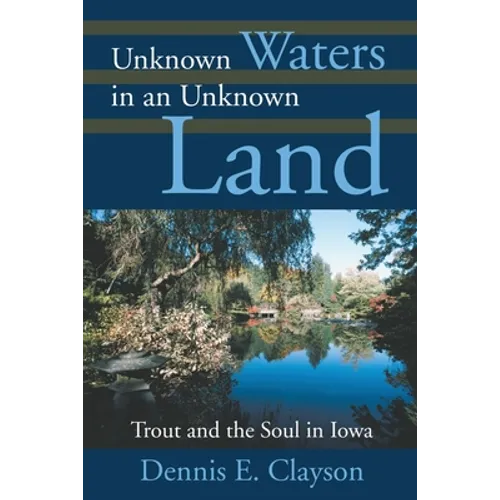 Unknown Waters in an Unknown Land: Trout and the Soul in Iowa