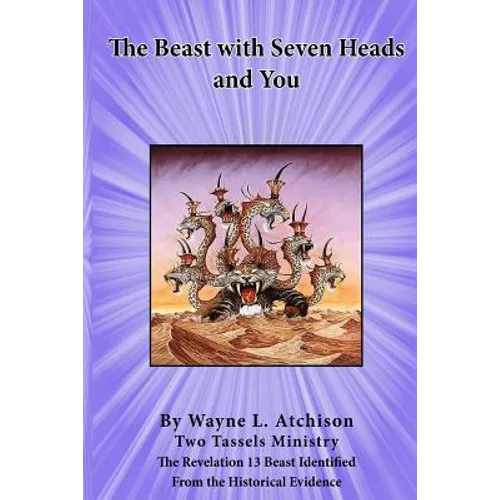 The Beast with Seven Heads and You: The Revelation 13 Beast Identified From the Historical Evidence