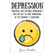 Depression: Practical & Natural Approaches You Can Use To Cure Depression In The Moment & Long Term