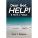 Dear God HELP! I Need a Rescue