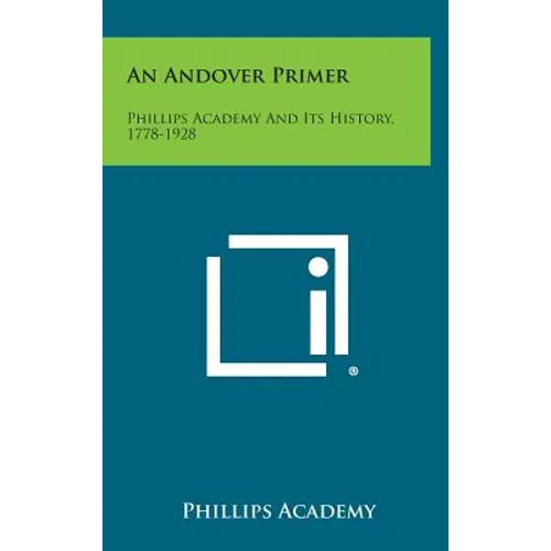 An Andover Primer: Phillips Academy and Its History, 1778-1928