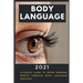 Body Language: 2021 Ultimate Guide to Speed Reading People through Body Language Analysis