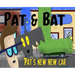 Pat & Bat: Pat's New New Car