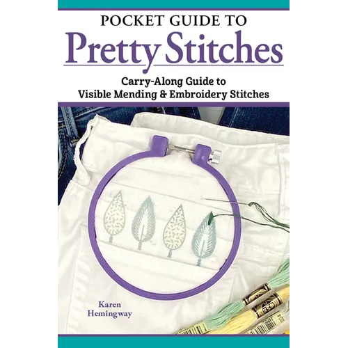 Pocket Guide to Pretty Stitches: Carry-Along Guide to Visible Mending & Embroidery Stitches